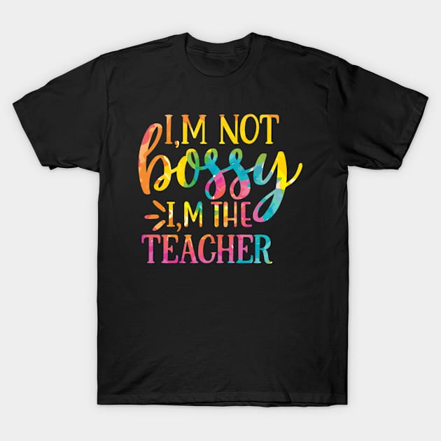 I'm not Bossy I'm The Teacher Tie Dye Teacher T-Shirt by Meow_My_Cat